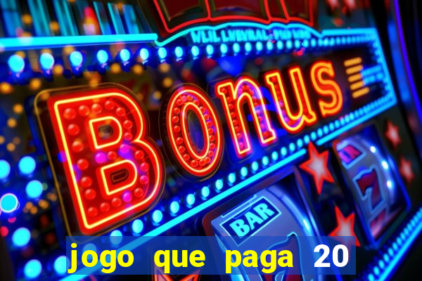 jogo que paga 20 reais para se cadastrar